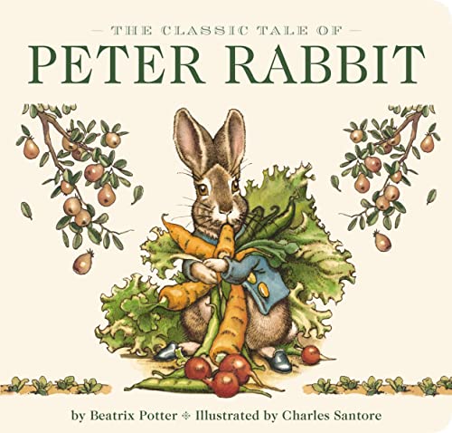 The Classic Tale of Peter Rabbit Board Book (The Revised Edition): Illustrated by acclaimed artist, Charles Santore (The Classic Edition)